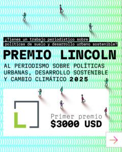 Premio Lincoln 2026 abre convocatoria para investigaciones que revelen los desafíos urbanos y climáticos de América Latina